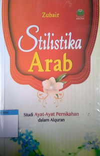 Stilistika Arab : studi ayat-ayat pernikahan dalam Alquran