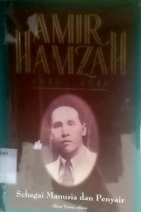 Amir hamzah 1911-1946 : sebagai manusia dan penyair