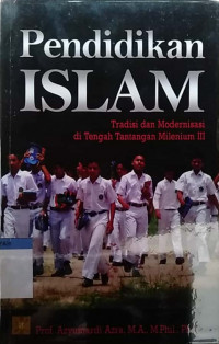 Pendidikan islam : tradisi dan modernisasi di tengah tantangan milenium III