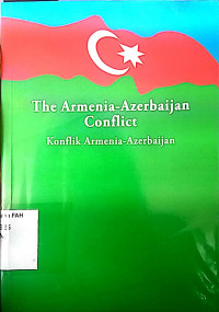 The Armenia-Azerbaijan conflict : konflik Armenia-Azerbaijan