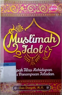 Muslimah idol : napak tilas kehidupan para perempuan teladan