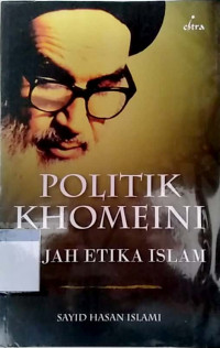 Politik khomeini : wajah etika Islam