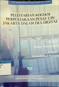 Seri laporan kkn in campus-ppmm 2017 in c06 : pelestarian koleksi perpustakaan pusat UIN Jakarta dalam era digital