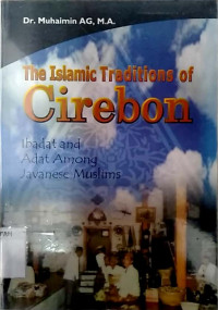 The islamic traditions of Cirebon : ibadat and adat among javanese muslims