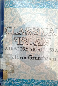 Classical islam : a history 600 a.d. - 1258 a.d.