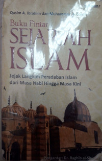 Buku pintar sejarah islam : jejak langkah peradaban islam dari masa nabi hingga masa kini