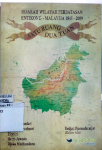 Sejarah wilayah perbatasan Entikong-Malaysia 1845-2009 : satu ruang dua tuan