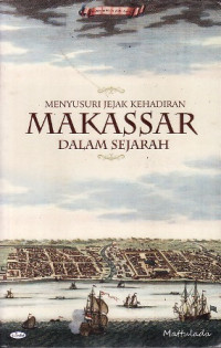 Menyusuri jejak kehadiran Makassar dalam sejarah (1510-1700)