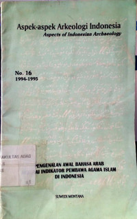 Aspek-aspek arkeologi Indonesia : pengenalan awal bahasa arab sebagai indikator pembawa agama islam di Indonesia (No. 16)