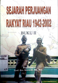 Sejarah perjuangan rakyat Riau 1942-2002 (Buku II)