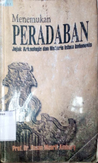 Menemukan peradaban : jejak arkeologis dan historis islam Indonesia