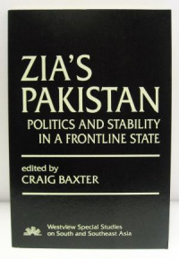 Zia's Pakistan : politics and stability in a frontline state