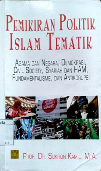 Pemikiran politik Islam tematik : agama dan negara, demokrasi, civil society, syariah dan HAM, fundamentalisme, dan antikorupsi
