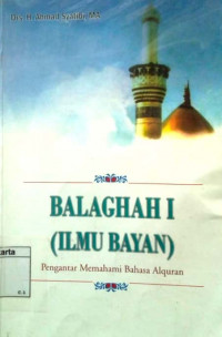 Balaghah I (ilmu bayan) : pengantar memahami bahasa alquran buku III