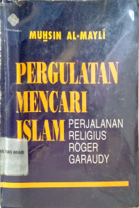 Pergulatan mencari Islam : perjalanan religius Roger Garaudy