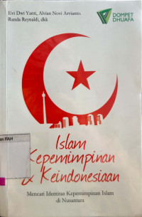 Islam kepemimpinan & ke Indonesiaan : mencari identitas kepemimpinan Islam di nusantara