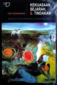 Image of Kekuasaan sejarah, & tindakan : sebuah kajian tentang lanskap budaya tahun 2009