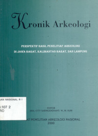 Kronik Arkeologi: perspektif hasil penelitian arkeologi di Jawa Barat, Kalimantan Barat dan Lampung