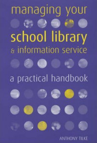 Managing your school library and infomation service a pratical handbook