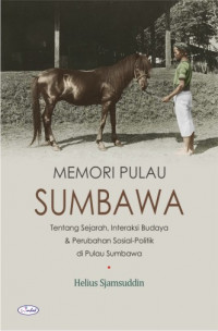 Memori pulau Sumbawa : tentang sejarah, interaksi budaya & perubahan sosial-politik di pulau Sumbawa