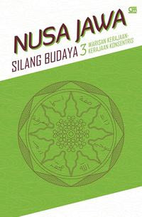 Nusa jawa : silang budaya kajian sejarah terpadu bagian III : Warisan kerajaan - kerajaan  konsentris