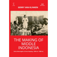 The making of middle Indonesia: kelas menengah di kota Kupang 1930-1980