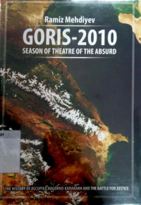 Goris-2010 season of theatre of the absurd : the history of occupied Nagorno-Karabakh and the battle for justice