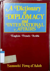 A dictionary of diplomacy and international affairs : English-French-Arabic