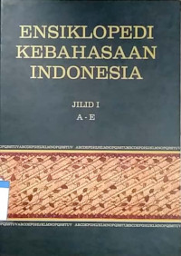 Ensiklopedi kebahasaan Indonesia : jilid I A-E