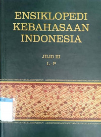 Ensiklopedi kebahasaan Indonesia : jilid III L-P