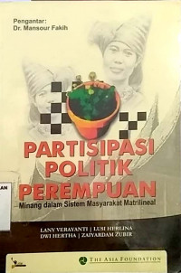Partisipasi politik perempuan : Minang dalam sistem masyarakat matrilineal