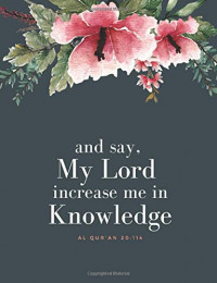 and say, My lord increase me in knowledge