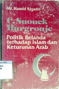 C. Snouck Hurgronje : politik Belanda terhadap Islam dan keturunan Arab