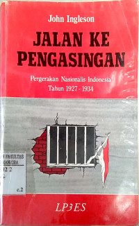 Jalan ke pengasingan : pergerakan nasionalis Indonesia tahun 1927-1934