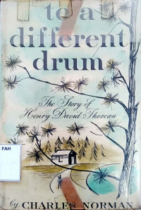 To a different drum : the story of henry david thoreau