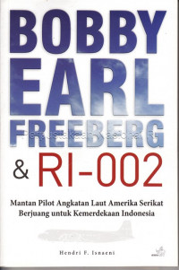 Bobby earl freeberg & ri-002 : mantan pilot angkatan laut amerika serikat berjuang untuk kemerdekaan indonesia