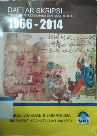 Daftar skripsi program studi bahasa dan sastra arab 1996-2014 : Fakultas Adab dan Humaniora UIN Syarif Hidayatullah Jakarta