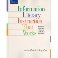 Information literacy instruction that works : a guide to teaching by discipline and student population