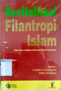 Revitalisasi filantropi islam : studi kasus lembaga zakat dan wakaf di Indonesia