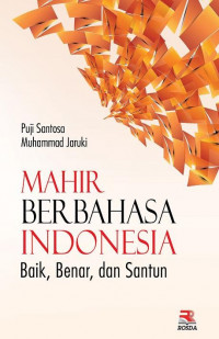 Mahir berbahasa Indonesia baik, benar, dan santun