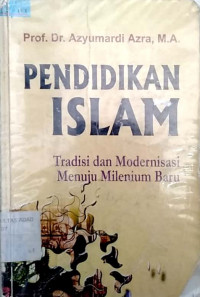 Pendidikan Islam : tradisi dan modernisasi menuju milenium baru