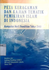Peta keragaman dan kajian tematik pemikiran Islam di Indonesia : kumpulan hasil penelitian tahun 2003