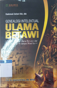 Genealogi intelektual ulama Betawi: melacak jaringan ulama Betawi dari awal abad ke-19 sampai abad ke-21 tahun 2011
