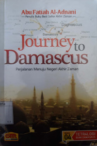 Journey to Damascus : perjalanan menuju negeri akhir zaman