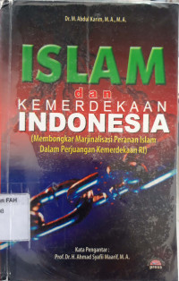 Islam dan kemeredekaan indonesia : membongkar marjinalisasi peranan islam dalam perjuangan kemeredekaan RI