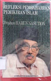 Refleksi pembaharuan pemikiran islam : 70 tahun Harun Nasution