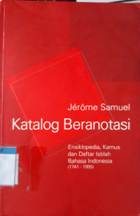 Katalog beranotasi : ensiklopedia, kamus dan daftar istilah bahasa Indonesia (1741-1995)