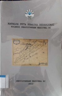 Katalog peta Sumatra beranotasi : koleksi Perpustakaan Nasional RI