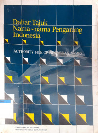Daftar tajuk nama-nama pengarang Indonesia : authority file of Indonesian names