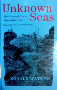 Unknown seas : how vasco da gama openedthe east